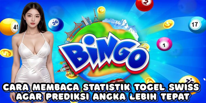 Cara Membaca Statistik Togel Swiss Agar Prediksi Angka Lebih Tepat