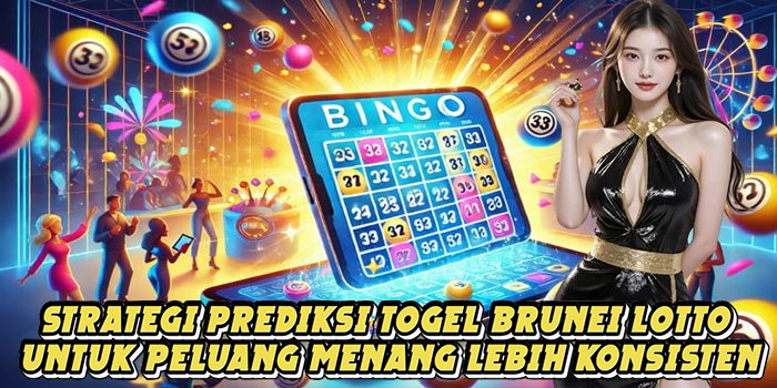Strategi Prediksi Togel Brunei Lotto Untuk Peluang Menang Lebih Konsisten