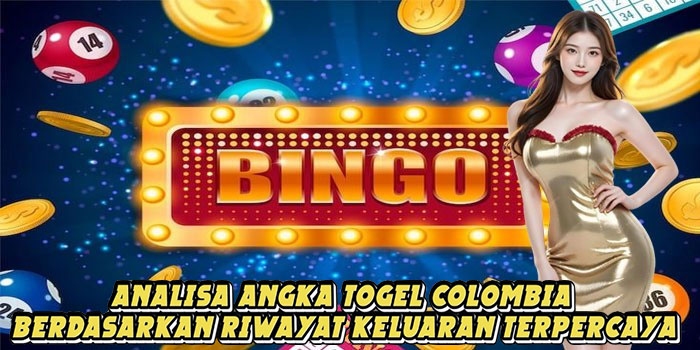 Analisa Angka Togel Colombia Berdasarkan Riwayat Keluaran Terpercaya
