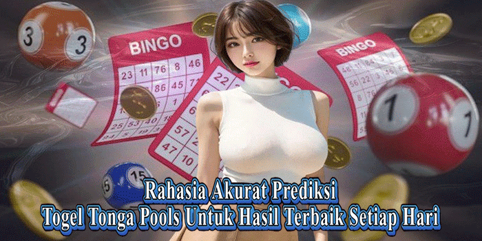 Rahasia Akurat Prediksi Togel Tonga Pools Untuk Hasil Terbaik Setiap Hari