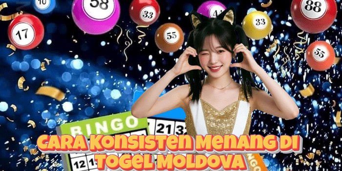 Cara Konsisten Menang di Togel Moldova