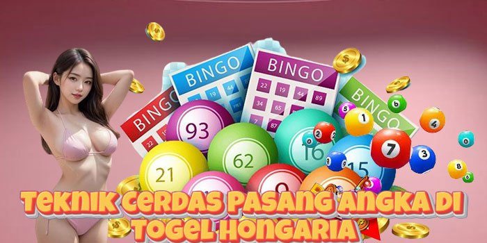 Teknik Cerdas Pasang Angka di Togel Hongaria