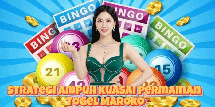 Strategi Ampuh Kuasai Permainan Togel Maroko